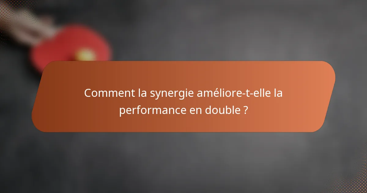Comment la synergie améliore-t-elle la performance en double ?