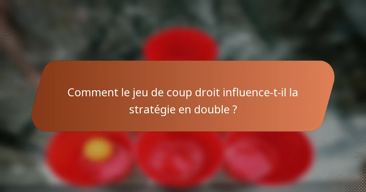 Comment le jeu de coup droit influence-t-il la stratégie en double ?