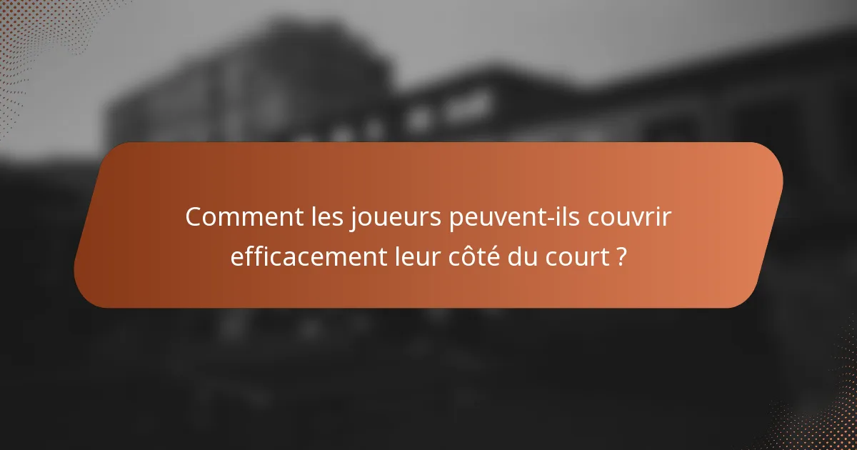 Comment les joueurs peuvent-ils couvrir efficacement leur côté du court ?