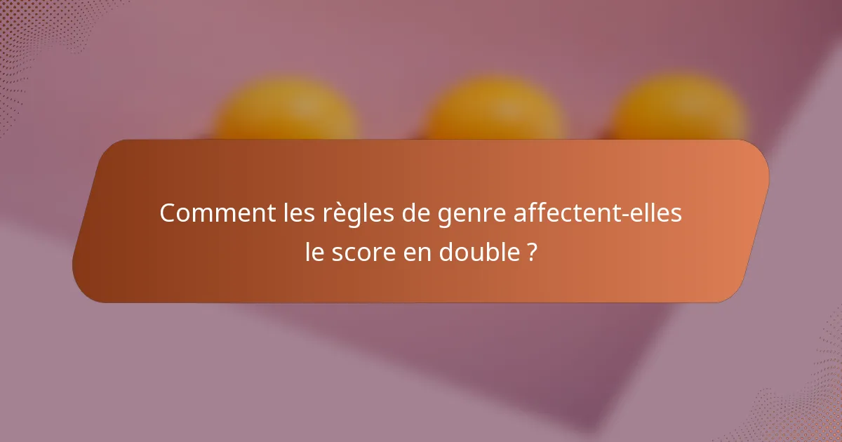 Comment les règles de genre affectent-elles le score en double ?