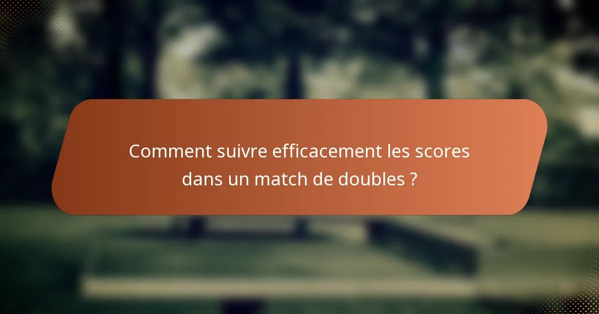 Comment suivre efficacement les scores dans un match de doubles ?