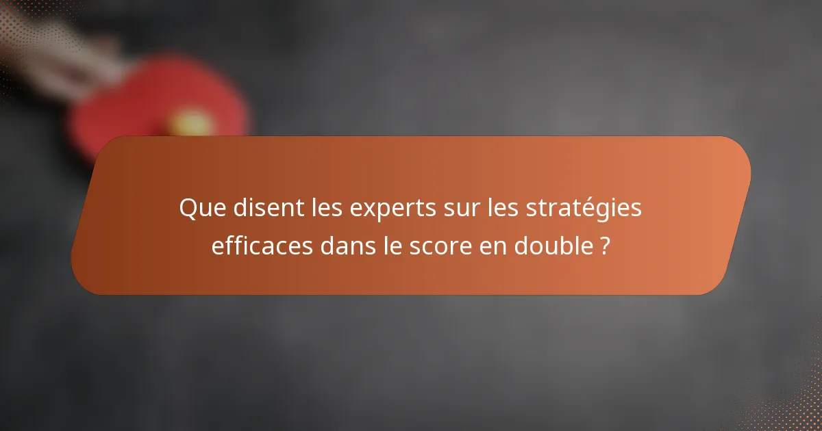 Que disent les experts sur les stratégies efficaces dans le score en double ?