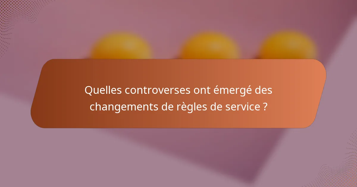 Quelles controverses ont émergé des changements de règles de service ?