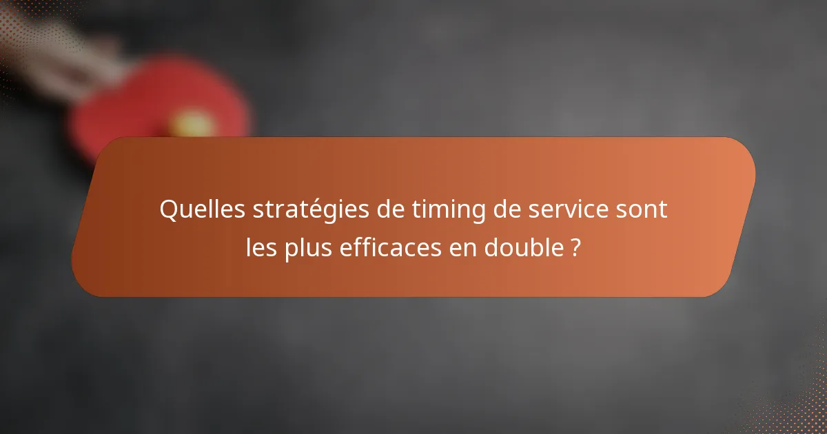 Quelles stratégies de timing de service sont les plus efficaces en double ?