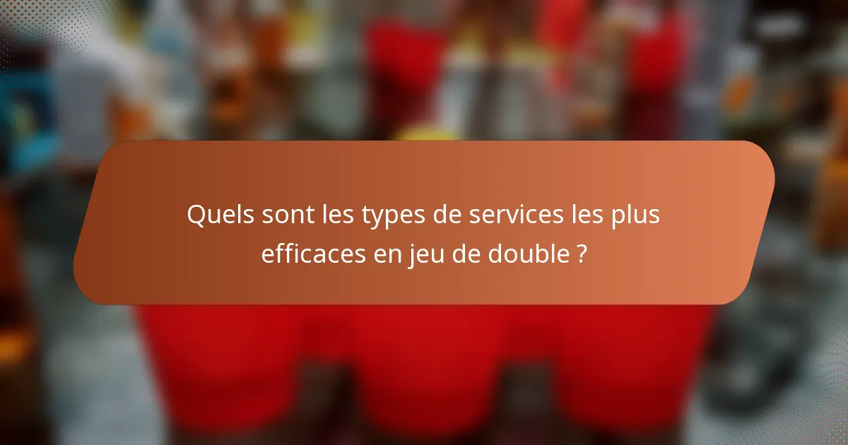 Quels sont les types de services les plus efficaces en jeu de double ?