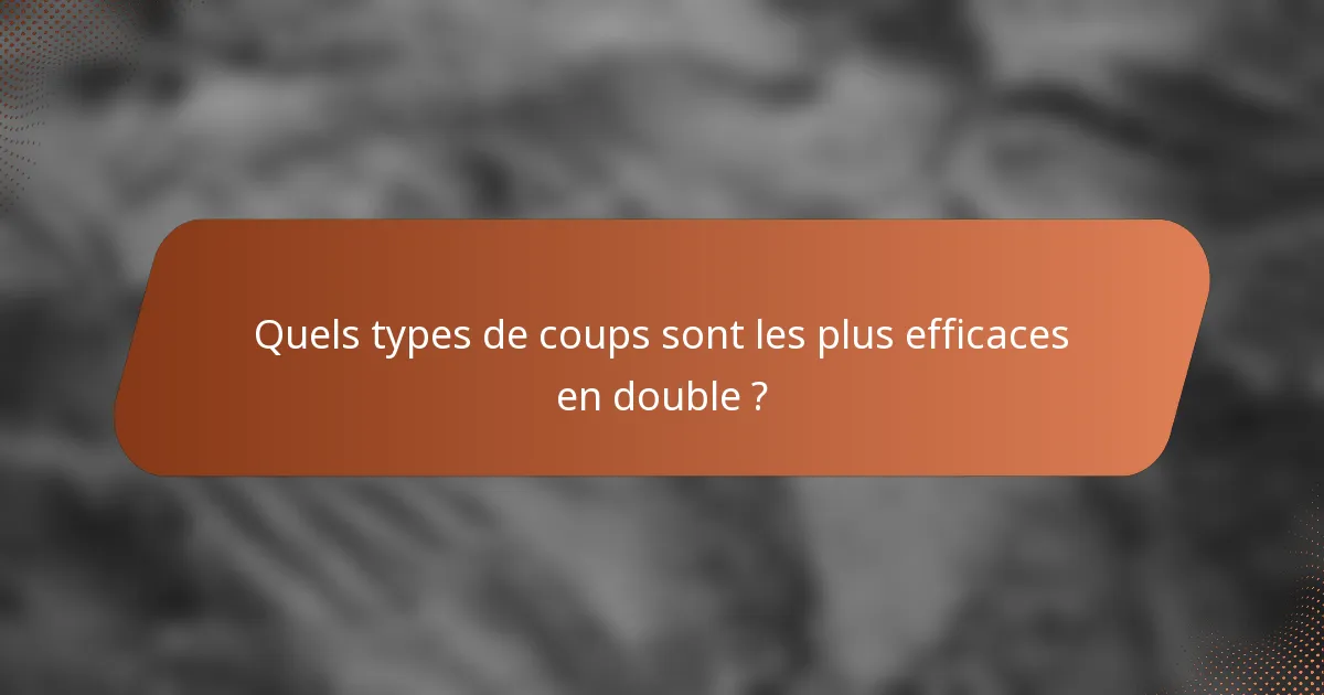 Quels types de coups sont les plus efficaces en double ?